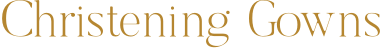 Elegant gold text on a dark background reads "Christening Gowns.